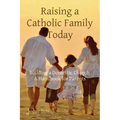Raising a Catholic Family Today