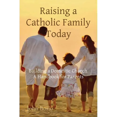 Raising a Catholic Family Today